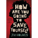 How Are You Going to Save Yourself