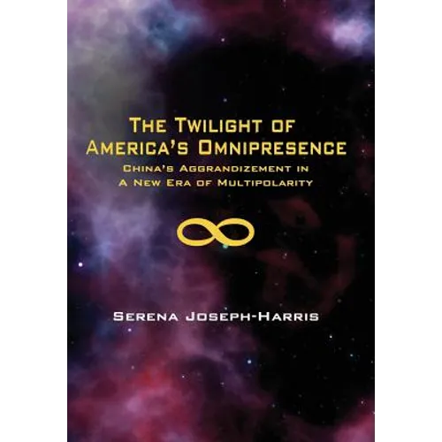 The Twilight of America's Omnipresence: China's Aggrandizement in a New Era of Multipolarity