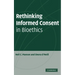 Rethinking Informed Consent in Bioethics
