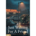 Just Waiting for a Friend