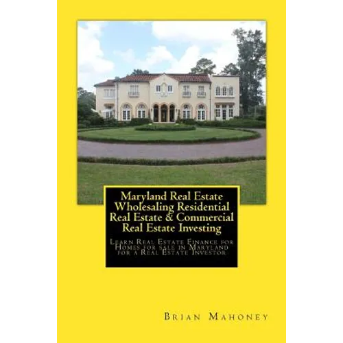 Maryland Real Estate Wholesaling Residential Real Estate & Commercial Real Estate Investing: Learn Real Estate Finance for Homes for sale in Maryland