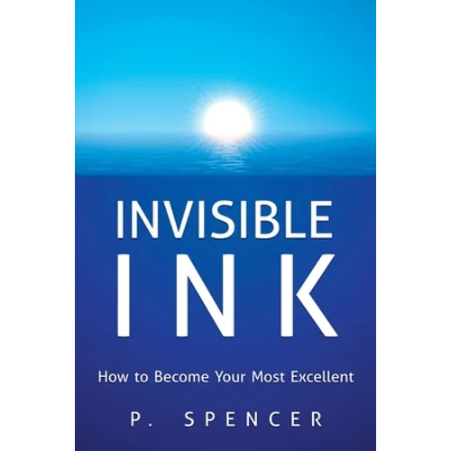 Invisible Ink: How to Become Your Most Excellent
