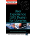 User Experience (Ux) Design for Libraries