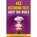 443 Disturbing Facts about Our World: Shocking, Ironic or Simply Sad Pieces of Trivia