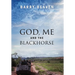 God, Me and the Blackhorse