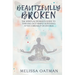 Beautifully Broken: The Spiritual Woman's Guide to Thriving (not Simply Surviving) After a Breakup or Divorce