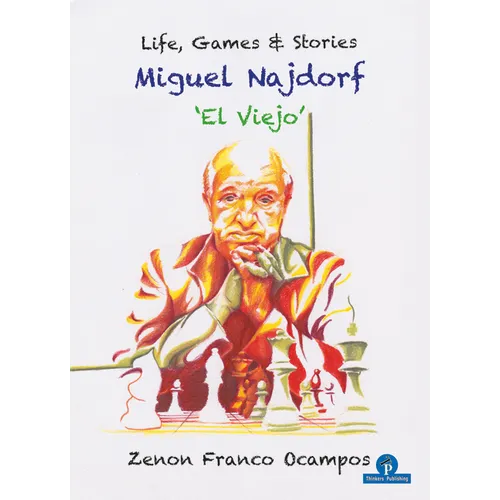 Miguel Najdorf - 'el Viejo' - Life, Games and Stories