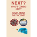 NEXT? What's Coming Next? What About the Vaccine