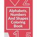 Alphabets, Numbers And Shapes Coloring Book: Coloring Books For Kids Ages 2-4 With Alphabets, Numbers And Shapes - 90 Pages