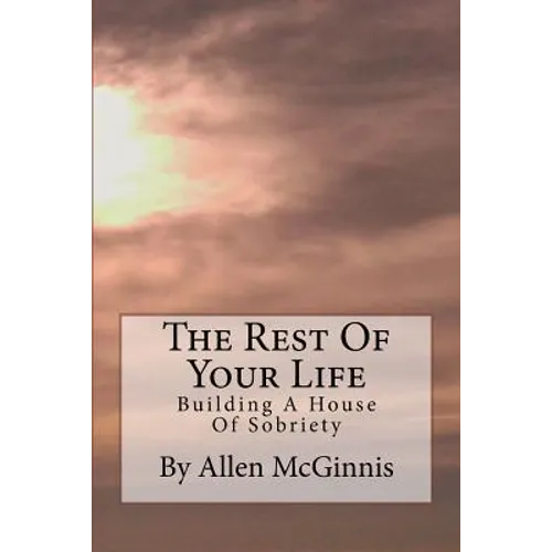 The Rest Of Your Life: Building A House Of Sobriety