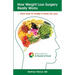 How Weight Loss Surgery Really Works: And How to Make it Work for You