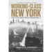 Working-Class New York: Life and Labor Since World War II