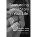 Stewarding God's Story In Your Life: It's Your Story But It's About Jesus