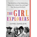 The Girl Explorers: The Untold Story of the Globetrotting Women Who Trekked, Flew, and Fought Their Way Around the World