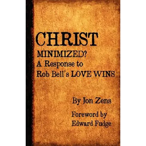 Christ Minimized: A Response to Rob Bell's Love Wins