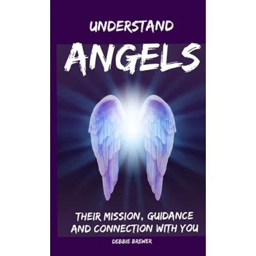 Understand Angels, Their Mission, Guidance and Connection With You
