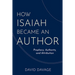 How Isaiah Became an Author: Prophecy, Authority, and Attribution