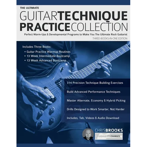 The Ultimate Guitar Technique Practice Collection: Perfect Warm-Ups & Developmental Programs to Make You The Ultimate Rock Guitarist - Paperback