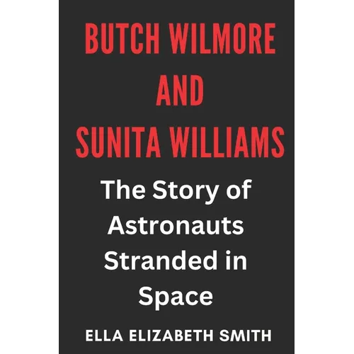 Butch Wilmore and Sunita Williams: The Story of Astronauts Stranded in Space