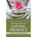 The Practice of Loving Presence: A Mindful Guide To Open-Hearted Relating