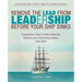 Remove the Lead from Leadership Before Your Ship Sinks: Empowering Today'S Youth to Become Powerful and Outstanding Leaders God'S Way!