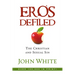 Eros Defiled: The Christian and Sexual Sin