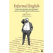 Informal English: Puncture Ladies, Egg Harbors, Mississippi Marbles, and Other Curious Words and Phrases of North America