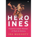 Heroines: Powerful Indian Women of Myth and History