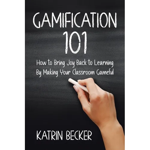 Gamification 101: How to Bring Joy Back to Learning By Making Your Classroom Gameful