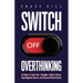 Switch Off Overthinking: 33 Ways to Calm Your Thoughts, Reduce Stress, Stop Negative Spirals, and Improve Mental Clarity