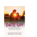 Date Up: : The Smart Woman's Guide to Attracting the Man of Your Dreams (Instead of Another Nightmare!)