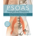 Psoas Strength and Flexibility: Core Workouts to Increase Mobility, Reduce Injuries and End Back Pain