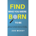 Find Who You Were Born to Be: Explore Your Personality, Discover Your Strengths, Make Better Life Choices Than Suit Your True Needs