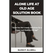 Alone Life at Old Age Solution Book: "Alone but Not Lonely: Solutions for a Happy and Healthy Old Age"
