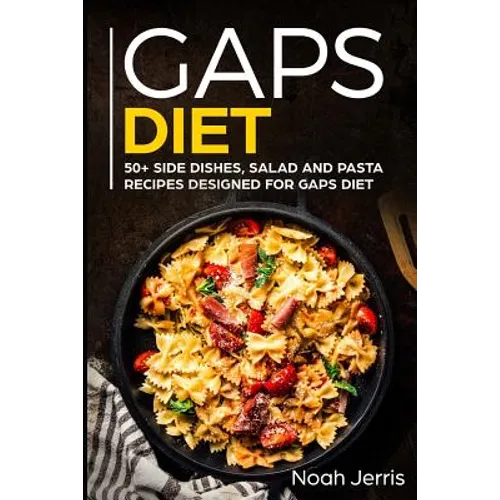 Gaps Diet: 50+ Side Dishes, Salad and Pasta Recipes Designed for Gaps Diet