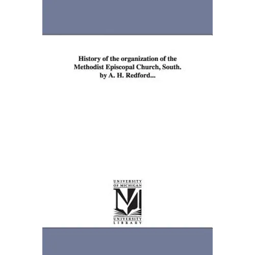 History of the organization of the Methodist Episcopal Church, South. by A. H. Redford...