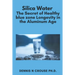 Silica Water the Secret of Healthy Longevity in the Aluminum Age