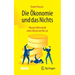Die Ökonomie Und Das Nichts: Warum Wirtschaft Ohne Moral Wertlos Ist