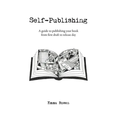 Self-Publishing: A guide to publishing your book from first draft to release day