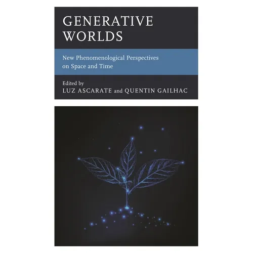Generative Worlds: New Phenomenological Perspectives on Space and Time