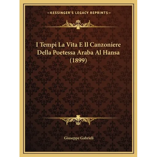 I Tempi La Vita E Il Canzoniere Della Poetessa Araba Al Hansa (1899)