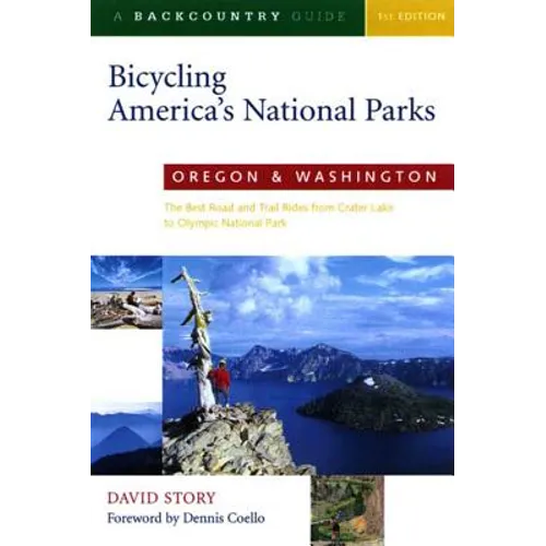 Bicycling America's National Parks: Oregon and Washington: The Best Road and Trail Rides from Crater Lake to Olympic National Park