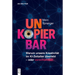 Unkopierbar: Warum Unsere Kreativität Im Ki-Zeitalter Überlebt Oder Verschwindet