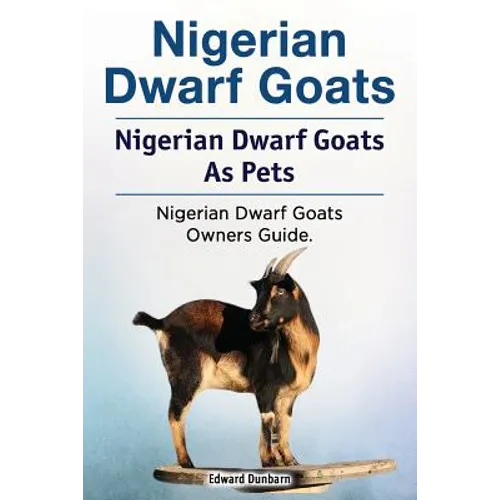 Nigerian Dwarf Goats. Nigerian Dwarf Goats As Pets. Nigerian Dwarf Goats Owners Guide.