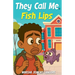They Call Me Fish Lips