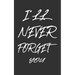 I'll Never Forget You: Keep track of usernames, passwords, web addresses in one easy & organized location Black And White Cover