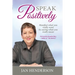 Speak Positively: Manifest What You Really Want by Saying What You Really Mean