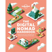 Lonely Planet the Digital Nomad Handbook: How to Live & Work on the Road Discover Where to Go to Start a New Way of Living Practical & Inspirational A