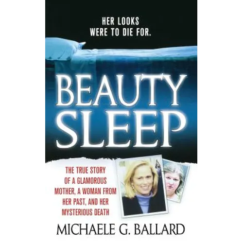 Beauty Sleep: A Glamorous Mother, a Woman from Her Past, and Her Mysterious Death
