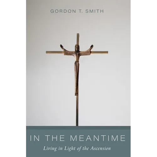 In the Meantime: Living in Light of the Ascension